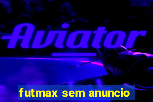 futmax sem anuncio